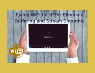 Fixing WiFi for IPTV,fix IPTV streaming issues,optimize internet for IPTV,best router for IPTV,IPTV connection stability,IPTV streaming over WiFi,boost signal for IPTV,WiFi solution for IPTV,IPTV lag fix