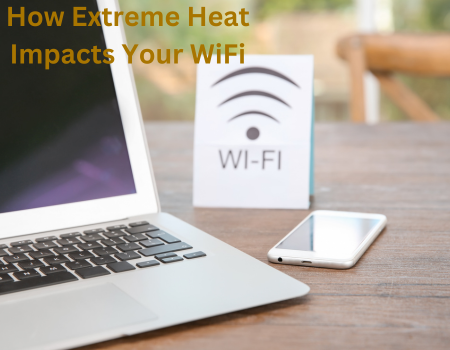 How Extreme Heat Impacts Your WiFi