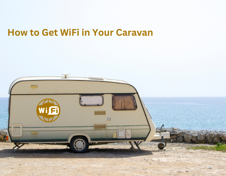 How to Get WiFi in Your Caravan