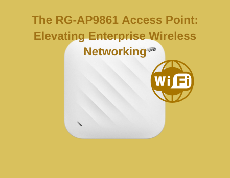 The RG-AP9861 Access Point: Elevating Enterprise Wireless Networking