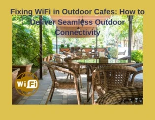 Fixing WiFi in Outdoor Cafes: How to Deliver Seamless Outdoor Connectivity