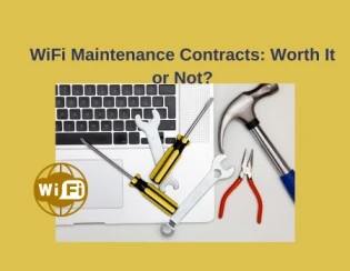 WiFi Maintenance Contracts: Worth It or Not?